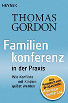 Thomas Gordon:Familienkonferenz in der Praxis Thomas Gordon:Familienkonferenz in der Praxis